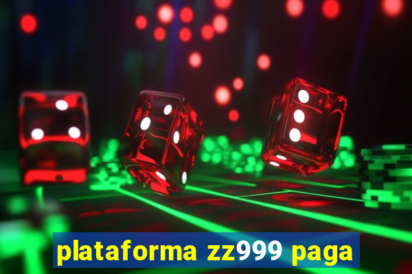 plataforma zz999 paga